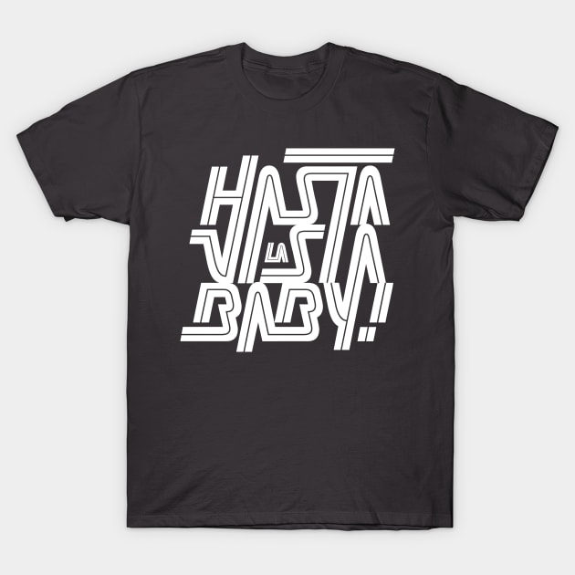 Hasta la vista baby! T-Shirt by bjornberglund